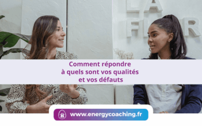 Comment répondre à quels sont vos qualités et vos défauts