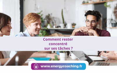 Comment rester concentré sur ses tâches ?